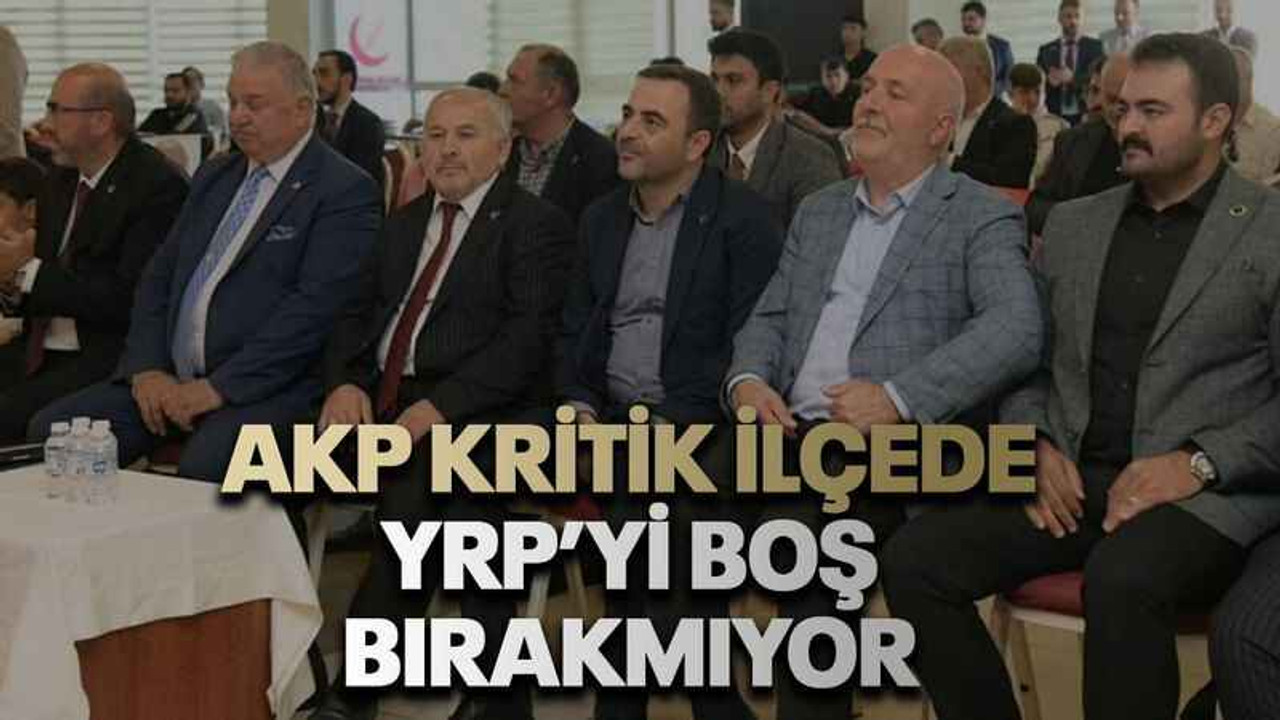 AKP kritik ilçede YRP’yi boş bırakmıyor